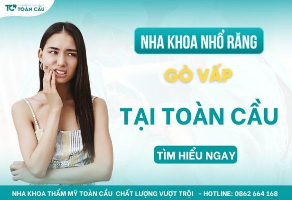 Nha khoa nhổ răng Gò Vấp - Nha Khoa Toàn Cầu uy tín nhất