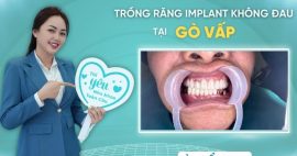 Trồng răng implant không đau Gò Vấp chuẩn y khoa, giá tốt nhất