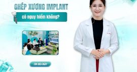 Thủ thuật ghép xương trong implant có nguy hiểm không?