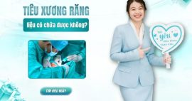 Tiêu xương răng có chữa được không? Cách ngăn chặn kịp thời